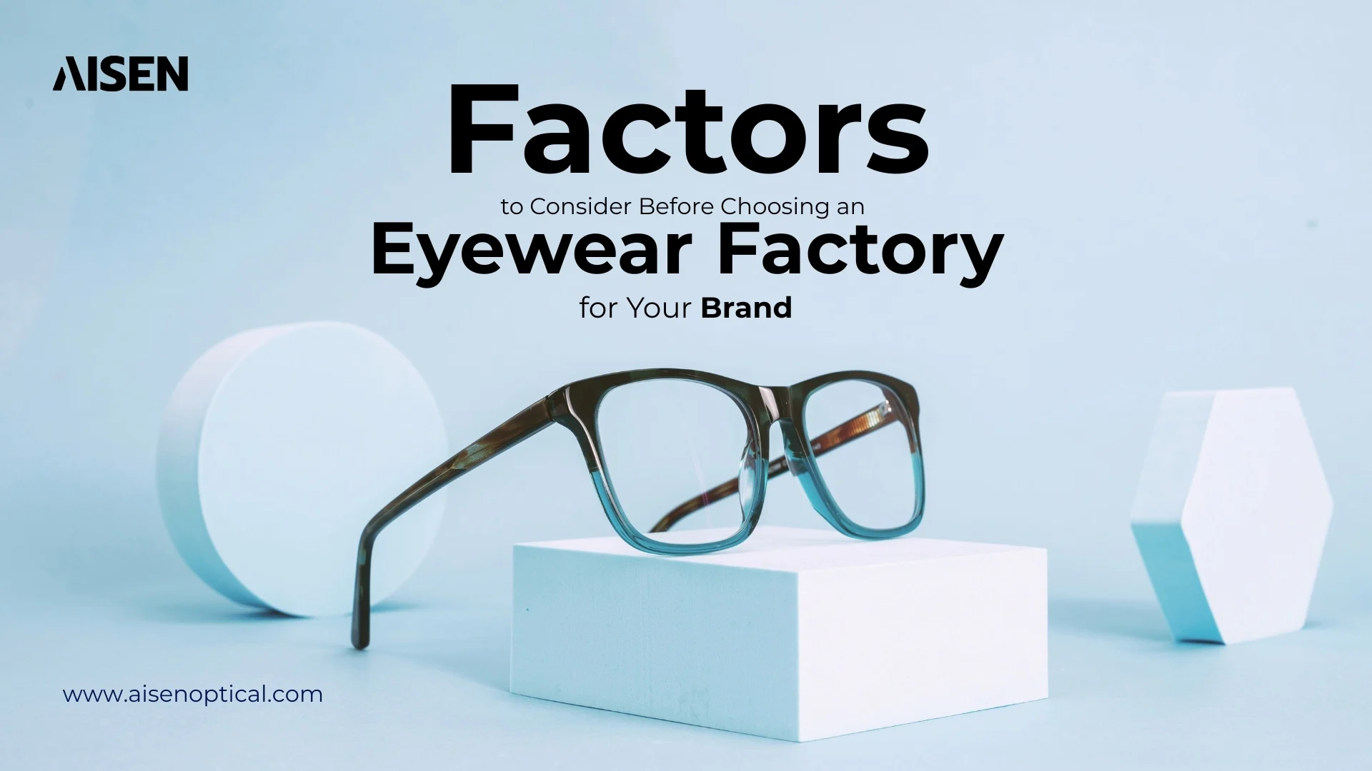 Factors to Consider Before Choosing an Eyewear Factory for Your Brand