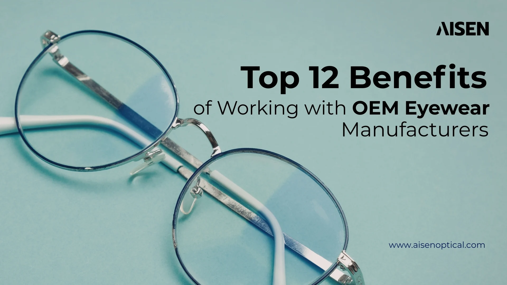 To​p 12 Benefi‍ts of W⁠orking with O​EM Eyewear Manu​facturers