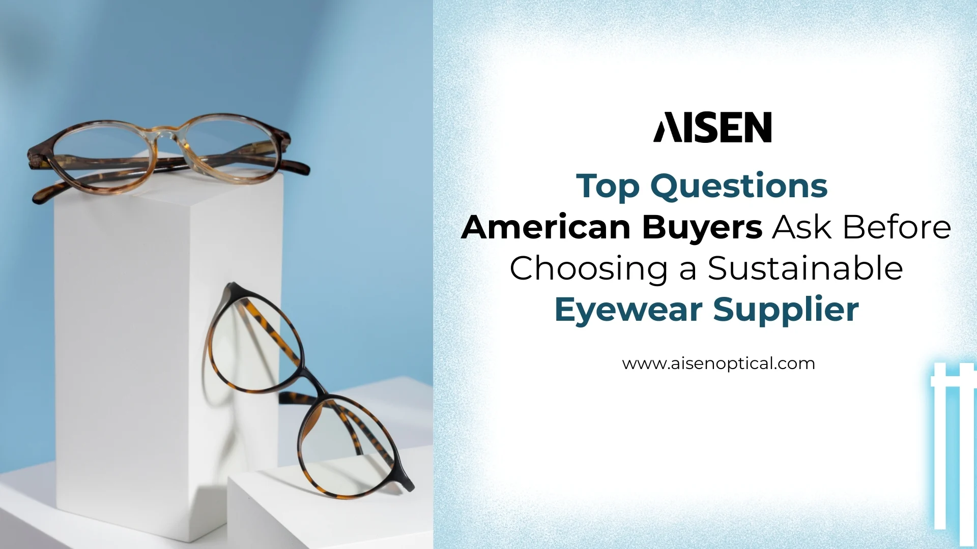 Top Questions American Buyers Ask Before Choosing a Sustainable Eyewear Supplier