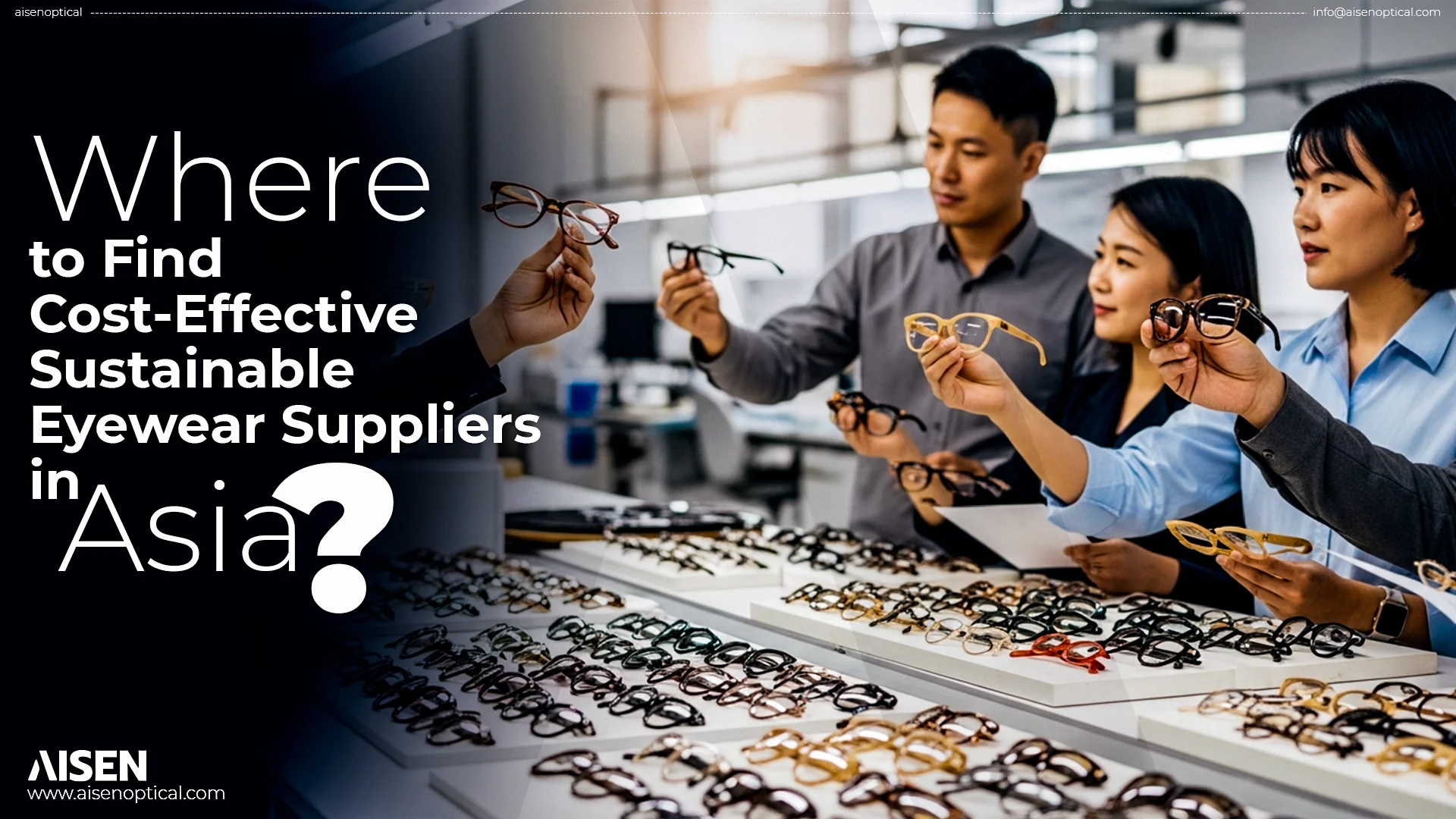 Where to Find Cost-Effective Sustainable Eyewear Suppliers in Asia